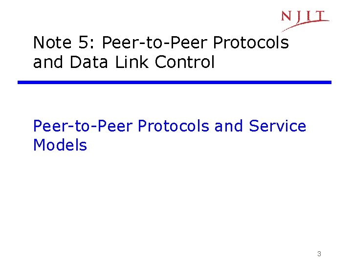 Note 5: Peer-to-Peer Protocols and Data Link Control Peer-to-Peer Protocols and Service Models 3 Note 5: Peer-to-Peer Protocols and Data Link Control Peer-to-Peer Protocols and Service Models 3