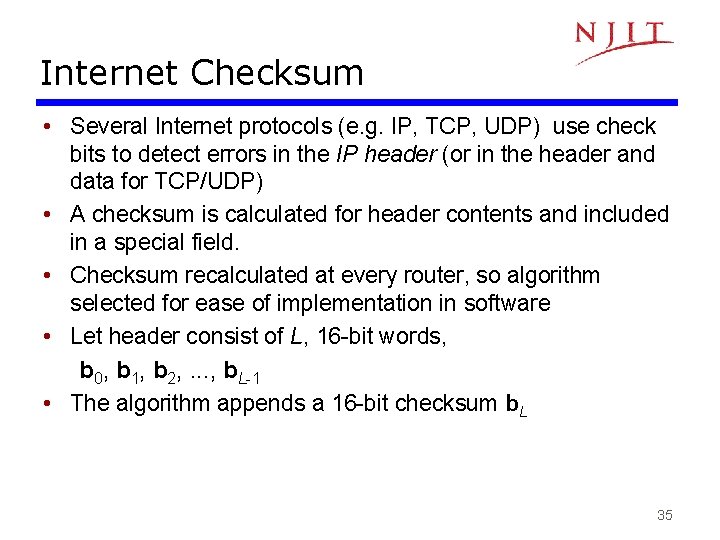 Internet Checksum • Several Internet protocols (e. g. IP, TCP, UDP) use check bits Internet Checksum • Several Internet protocols (e. g. IP, TCP, UDP) use check bits