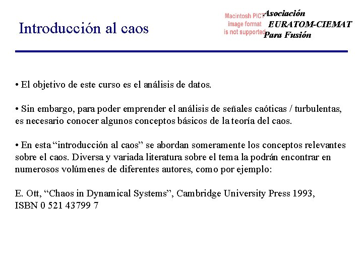 Introducción al caos Asociación EURATOM-CIEMAT Para Fusión • El objetivo de este curso es