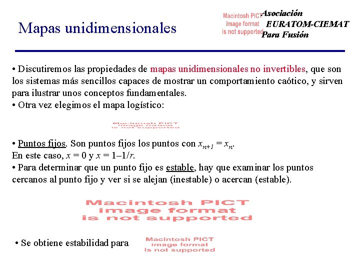 Mapas unidimensionales Asociación EURATOM-CIEMAT Para Fusión • Discutiremos las propiedades de mapas unidimensionales no