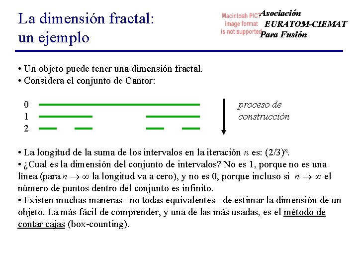 La dimensión fractal: un ejemplo Asociación EURATOM-CIEMAT Para Fusión • Un objeto puede tener