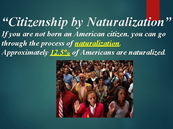 “Citizenship by Naturalization” If you are not born an American citizen, you can go