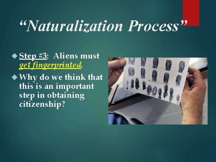 “Naturalization Process” Step #3: Aliens must get fingerprinted. Why do we think that this