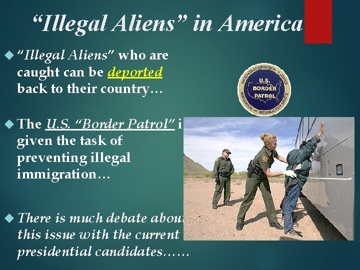 “Illegal Aliens” in America “Illegal Aliens” who are caught can be deported back to