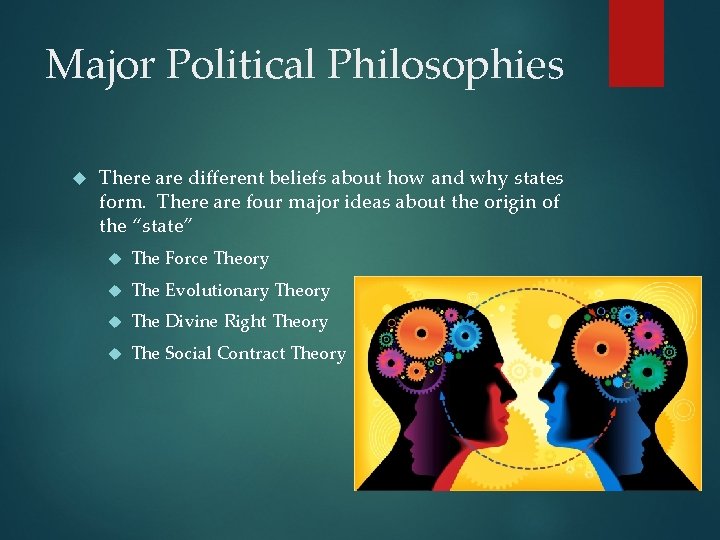 Major Political Philosophies There are different beliefs about how and why states form. There