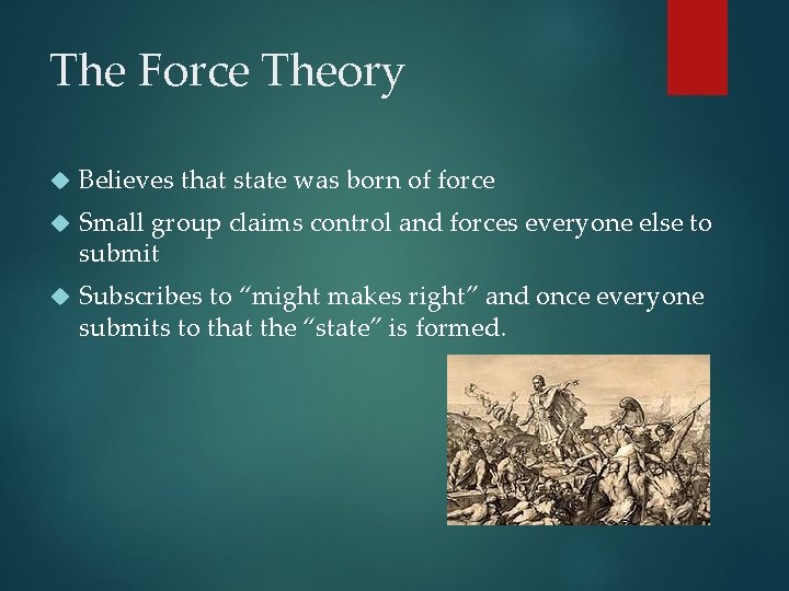 The Force Theory Believes that state was born of force Small group claims control