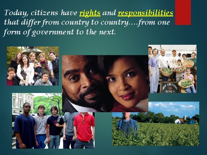 Today, citizens have rights and responsibilities that differ from country to country…. from one