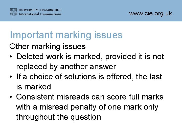 www. cie. org. uk Important marking issues Other marking issues • Deleted work is