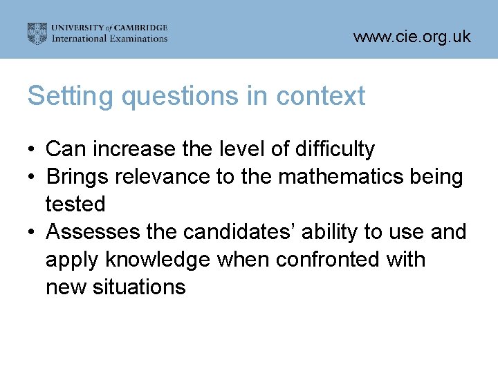 www. cie. org. uk Setting questions in context • Can increase the level of