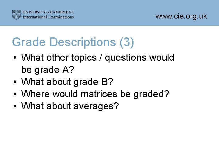 www. cie. org. uk Grade Descriptions (3) • What other topics / questions would