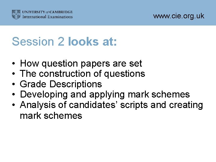 www. cie. org. uk Session 2 looks at: • • • How question papers