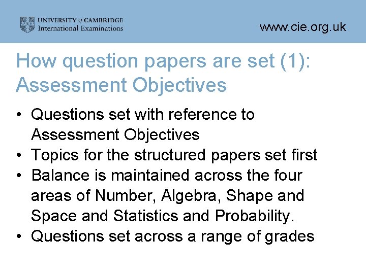 www. cie. org. uk How question papers are set (1): Assessment Objectives • Questions