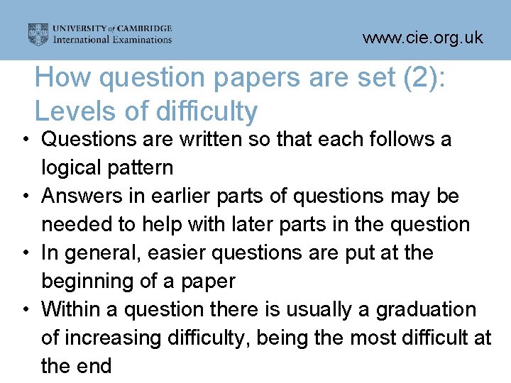 www. cie. org. uk How question papers are set (2): Levels of difficulty •