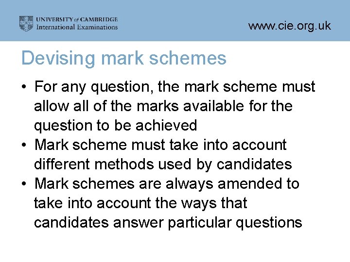 www. cie. org. uk Devising mark schemes • For any question, the mark scheme