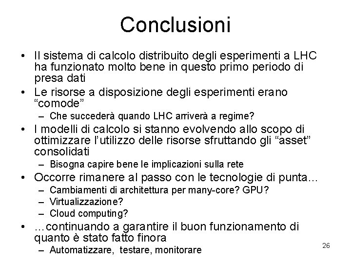 Conclusioni • Il sistema di calcolo distribuito degli esperimenti a LHC ha funzionato molto