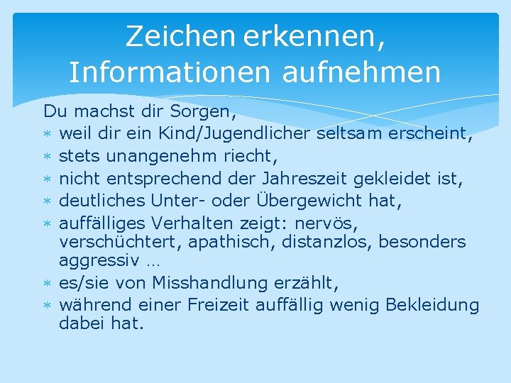 Zeichen erkennen, Informationen aufnehmen Du machst dir Sorgen, weil dir ein Kind/Jugendlicher seltsam erscheint,