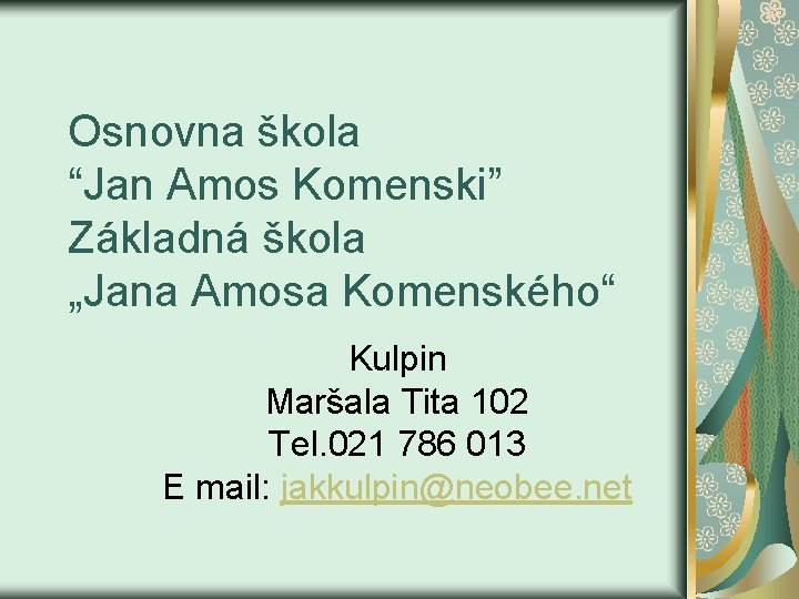 Osnovna škola “Jan Amos Komenski” Základná škola „Jana Amosa Komenského“ Kulpin Maršala Tita 102