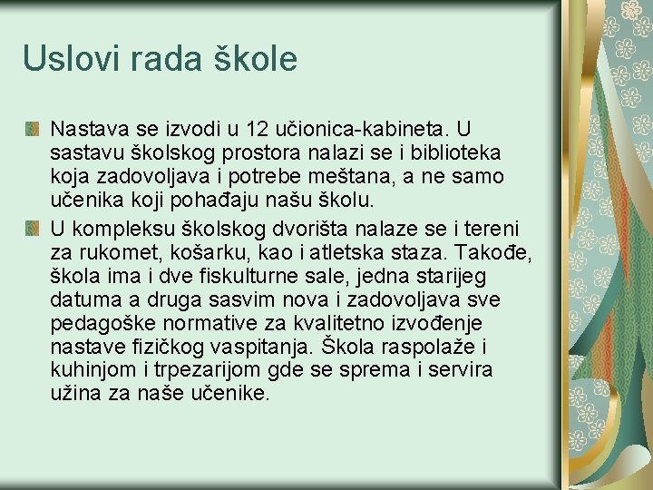 Uslovi rada škole Nastava se izvodi u 12 učionica-kabineta. U sastavu školskog prostora nalazi