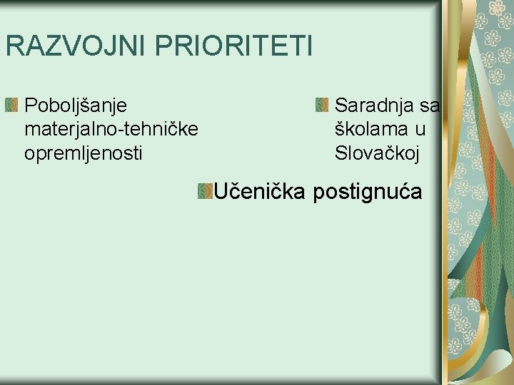 RAZVOJNI PRIORITETI Poboljšanje materjalno-tehničke opremljenosti Saradnja sa školama u Slovačkoj Učenička postignuća 