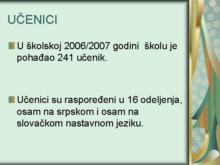 UČENICI U školskoj 2006/2007 godini školu je pohađao 241 učenik. Učenici su raspoređeni u