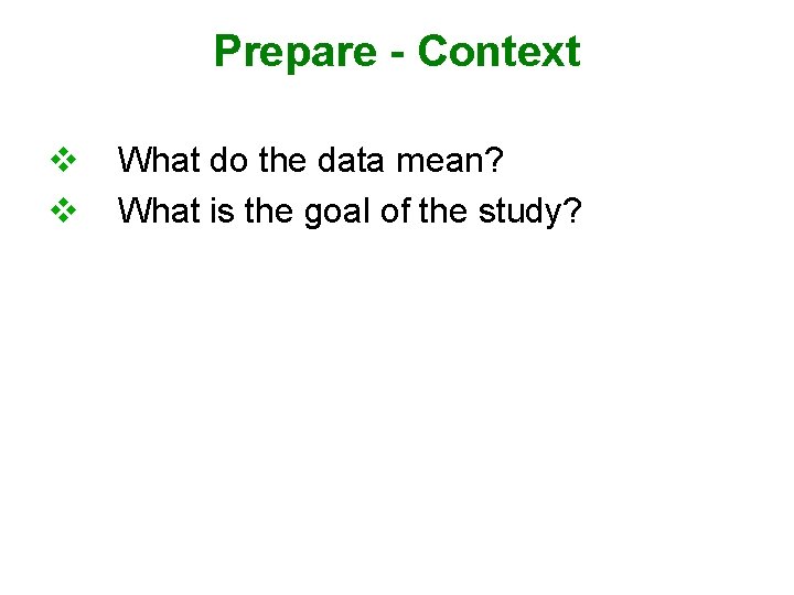 Prepare - Context v v What do the data mean? What is the goal