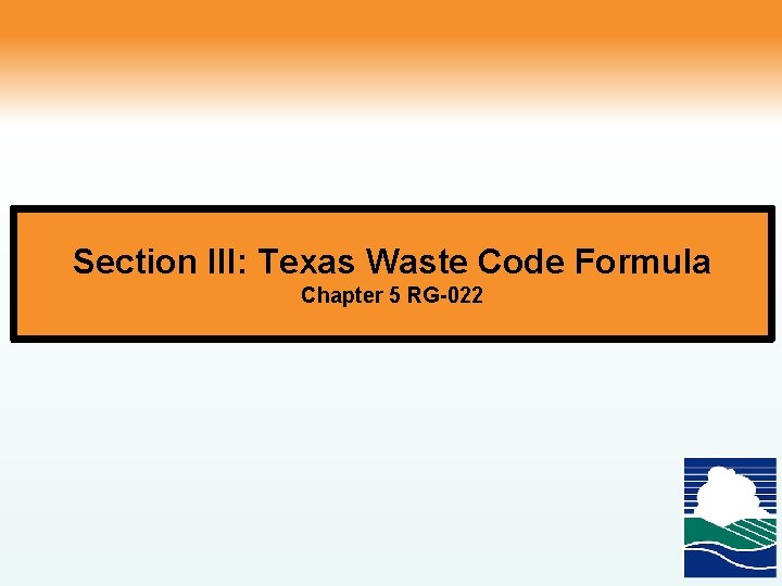 Section III: Texas Waste Code Formula Chapter 5 RG-022 