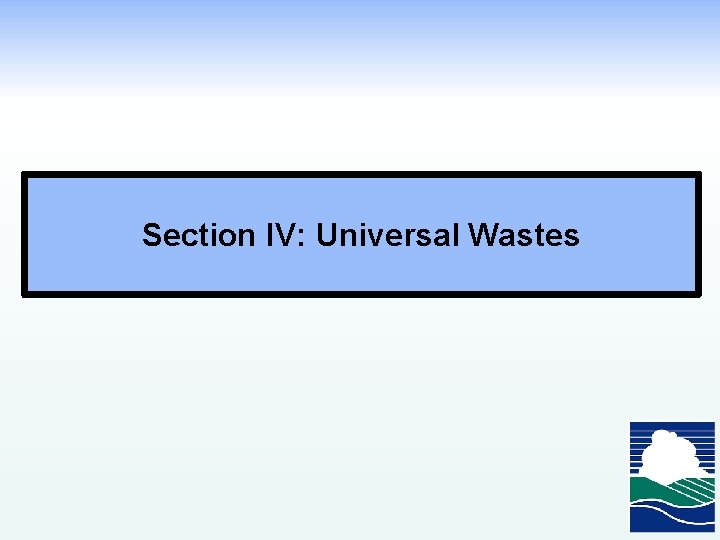 Section IV: Universal Wastes 