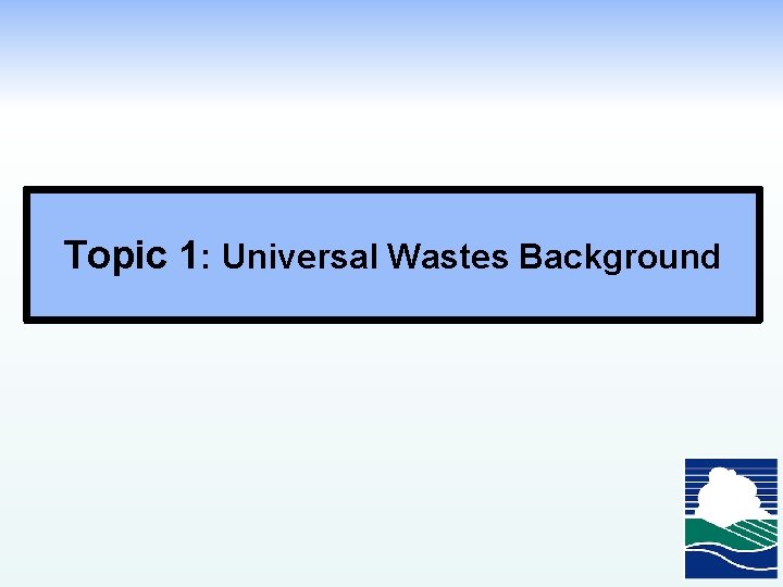 Topic 1: Universal Wastes Background 