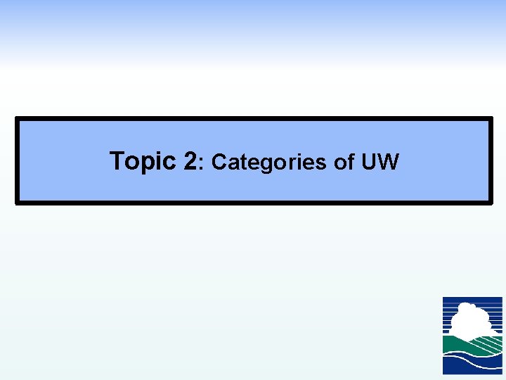 Topic 2: Categories of UW 