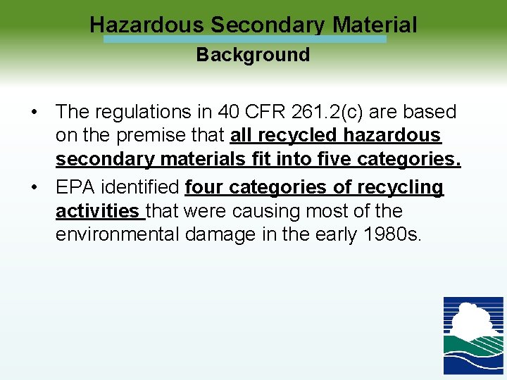Hazardous Secondary Material Background • The regulations in 40 CFR 261. 2(c) are based