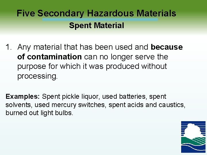  Five Secondary Hazardous Materials Spent Material 1. Any material that has been used