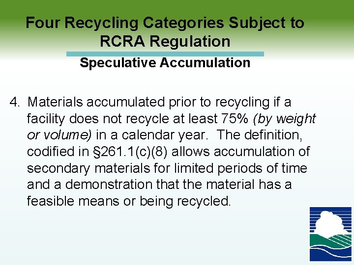  Four Recycling Categories Subject to RCRA Regulation Speculative Accumulation 4. Materials accumulated prior