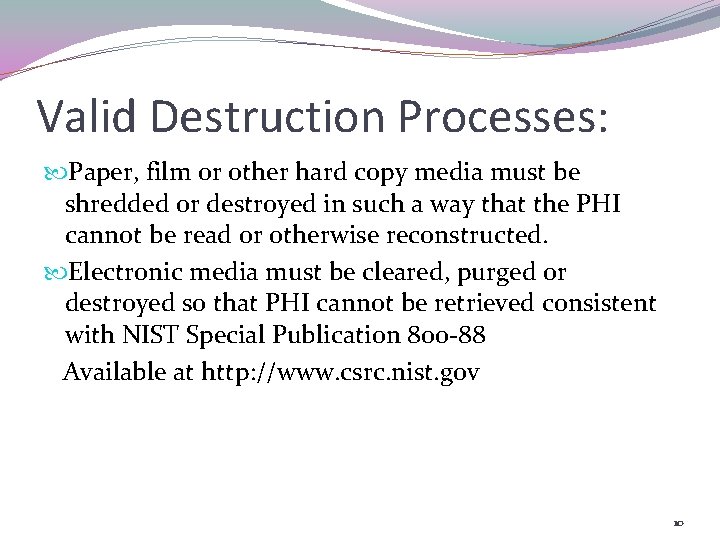 Valid Destruction Processes: Paper, film or other hard copy media must be shredded or