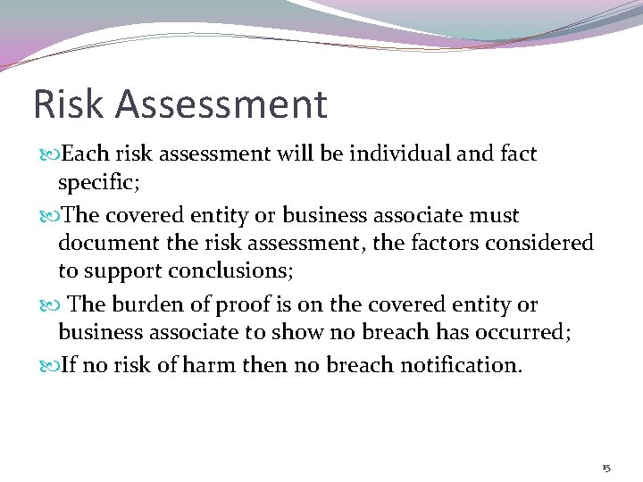 Risk Assessment Each risk assessment will be individual and fact specific; The covered entity