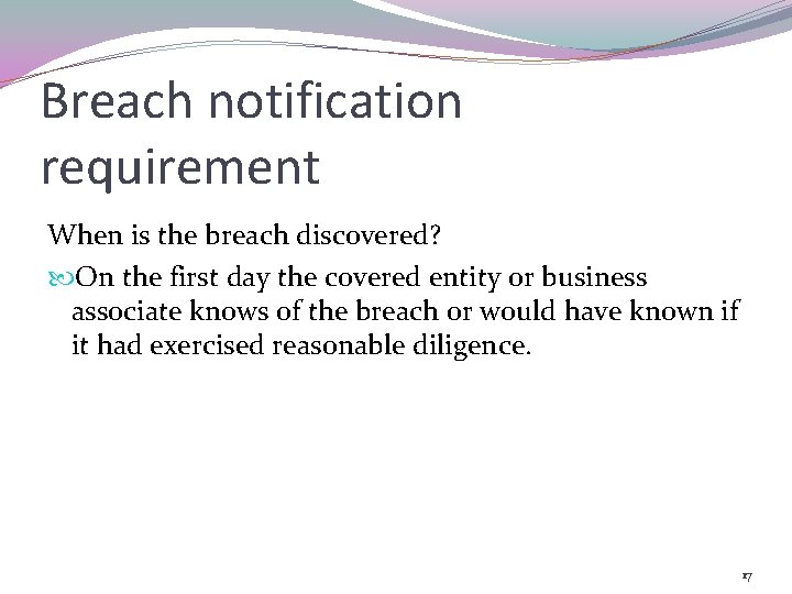 Breach notification requirement When is the breach discovered? On the first day the covered