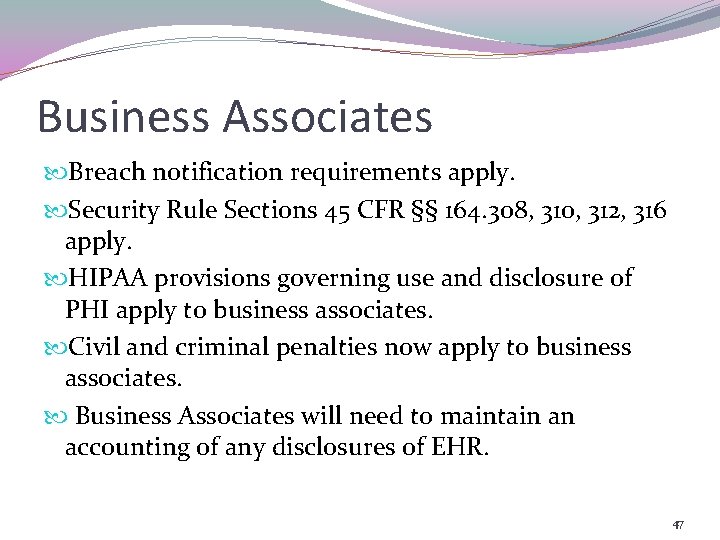 Business Associates Breach notification requirements apply. Security Rule Sections 45 CFR §§ 164. 308,