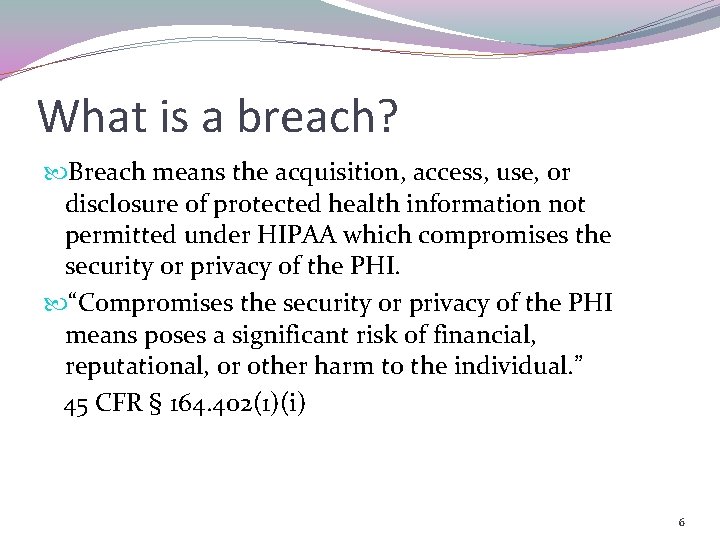 What is a breach? Breach means the acquisition, access, use, or disclosure of protected