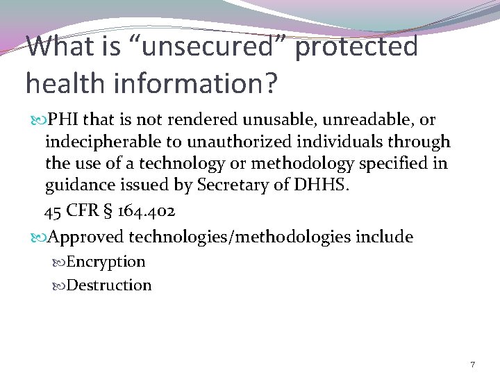 What is “unsecured” protected health information? PHI that is not rendered unusable, unreadable, or