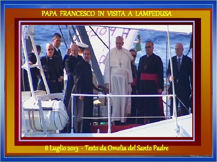 PAPA FRANCESCO IN VISITA A LAMPEDUSA ROMA …………. . …. ………. … LAMPEDUSA 8