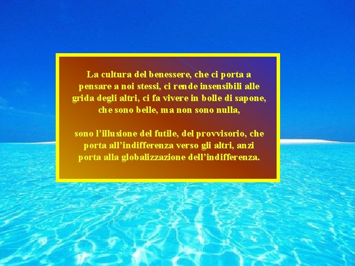 La cultura del benessere, che ci porta a pensare a noi stessi, ci rende