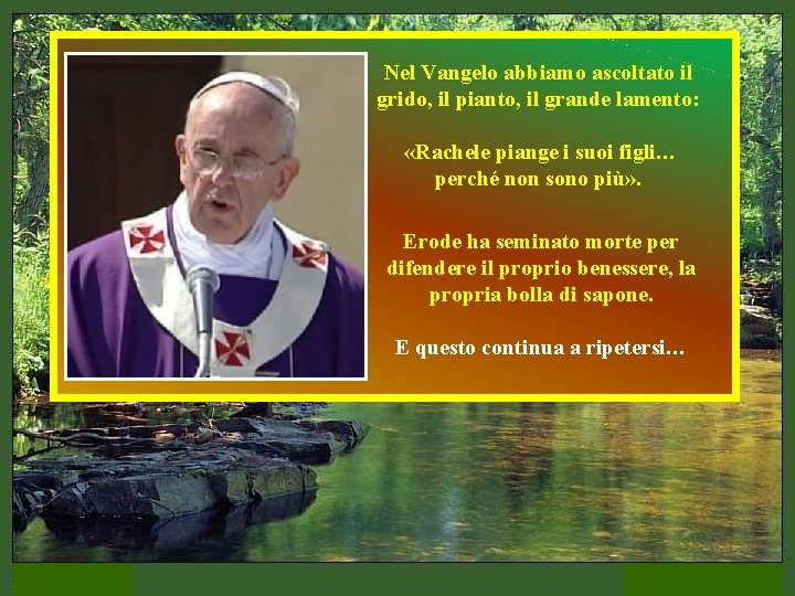 Nel Vangelo abbiamo ascoltato il grido, il pianto, il grande lamento: «Rachele piange i