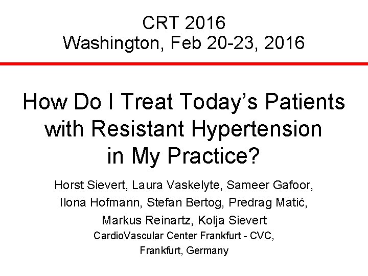 CRT 2016 Washington, Feb 20 -23, 2016 How Do I Treat Today’s Patients with