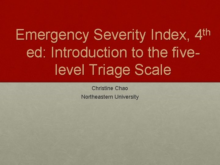 th Emergency Severity Index, 4 ed: Introduction to the fivelevel Triage Scale Christine Chao