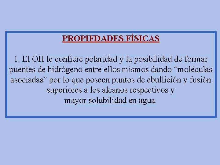 PROPIEDADES FÍSICAS 1. El OH le confiere polaridad y la posibilidad de formar puentes