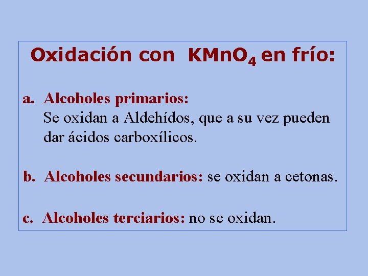 Oxidación con KMn. O 4 en frío: a. Alcoholes primarios: Se oxidan a Aldehídos,