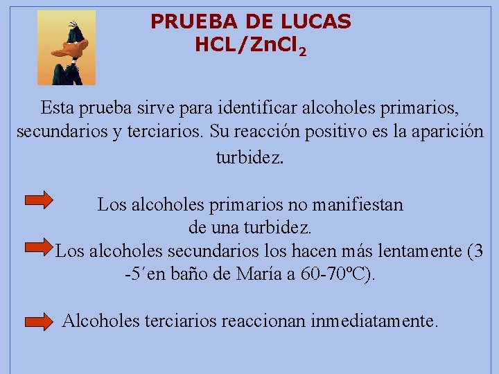 PRUEBA DE LUCAS HCL/Zn. Cl 2 Esta prueba sirve para identificar alcoholes primarios, secundarios