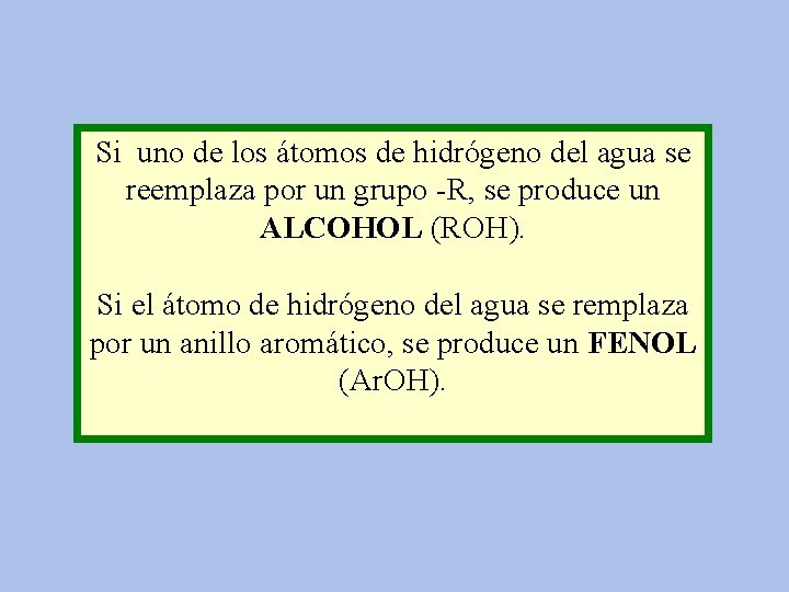 Si uno de los átomos de hidrógeno del agua se reemplaza por un grupo