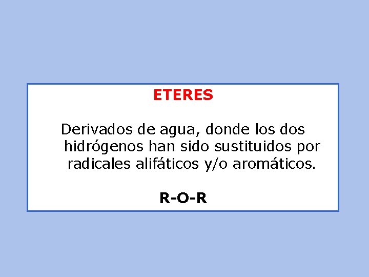ETERES Derivados de agua, donde los dos hidrógenos han sido sustituidos por radicales alifáticos