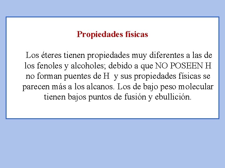 Propiedades físicas Los éteres tienen propiedades muy diferentes a las de los fenoles y