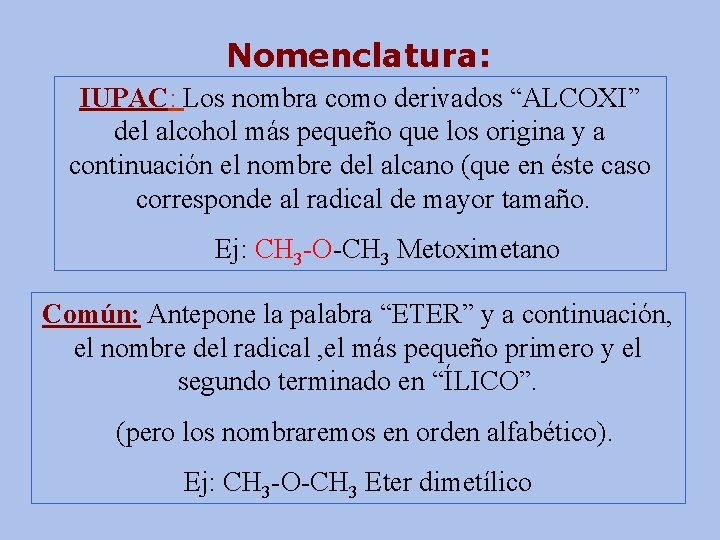 Nomenclatura: IUPAC: Los nombra como derivados “ALCOXI” del alcohol más pequeño que los origina